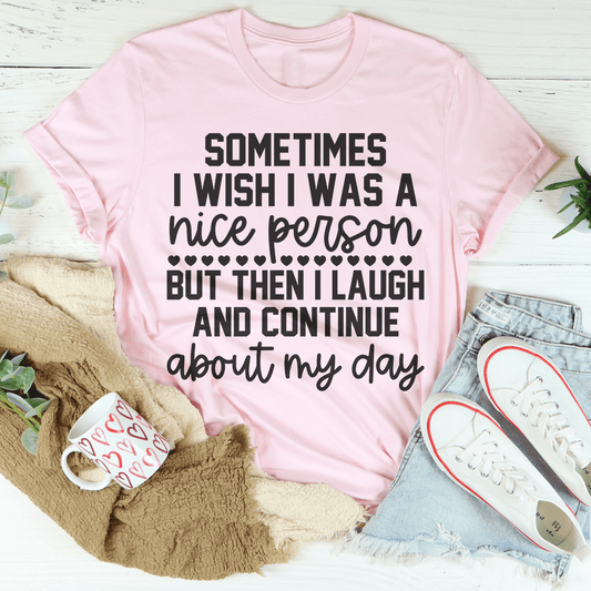 Sometimes I Wish I Was A Nice Person Tee