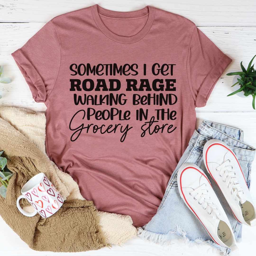 Sometimes I Get Road Rage T-Shirt-1