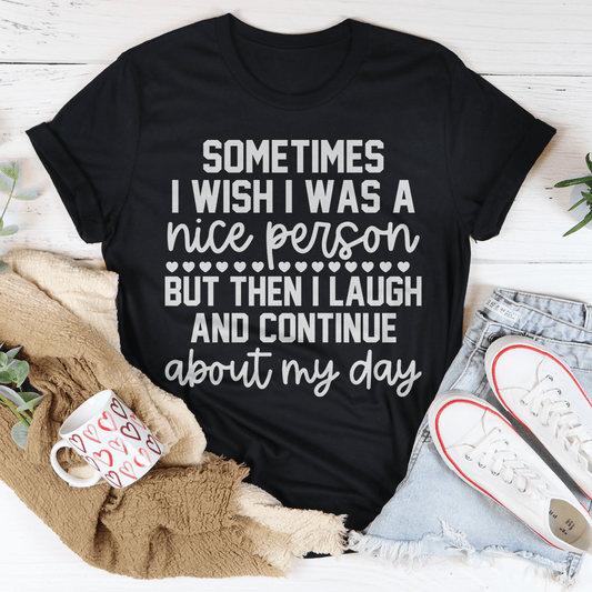 Sometimes I Wish I Was A Nice Person Tee