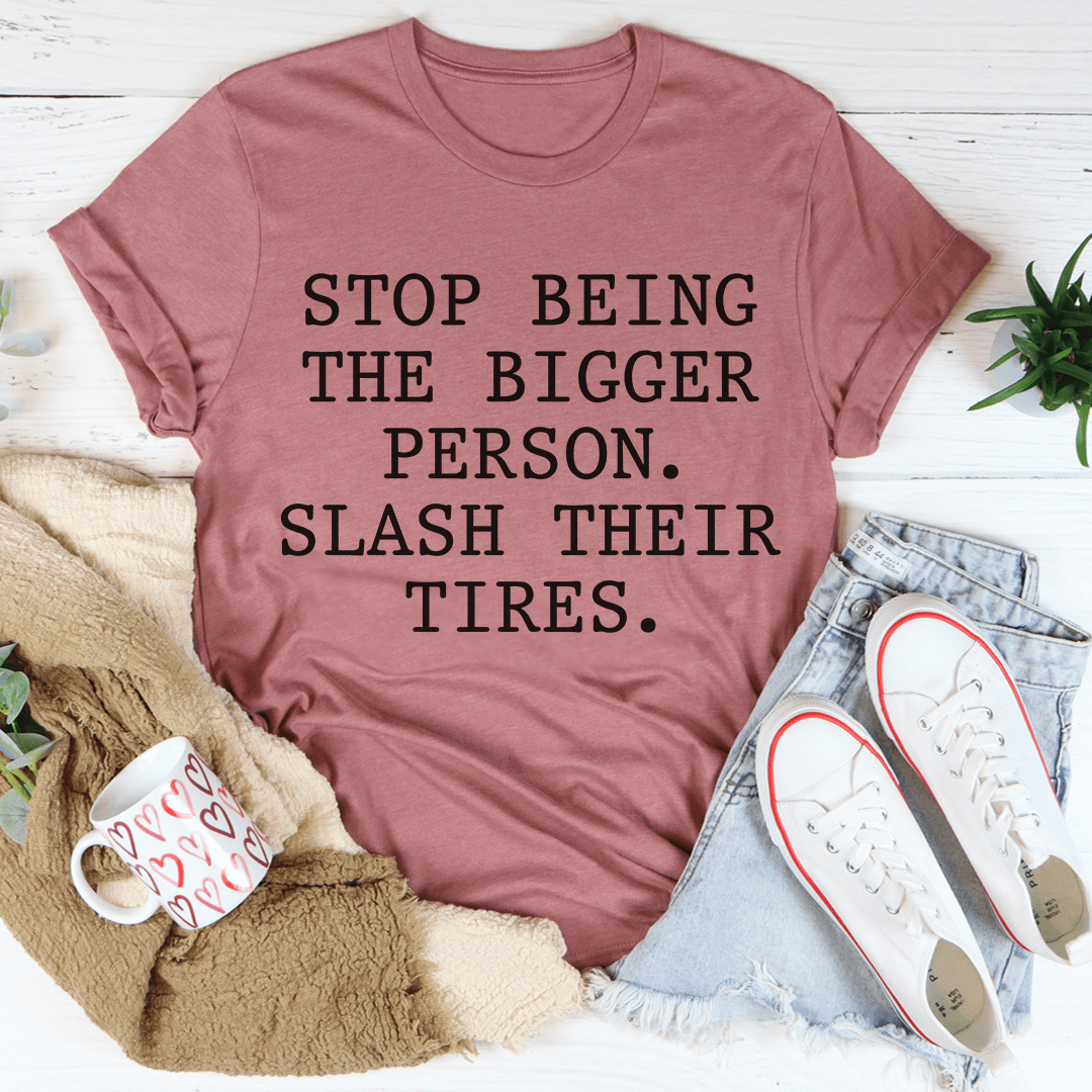 Stop Being The Bigger Person T-Shirt