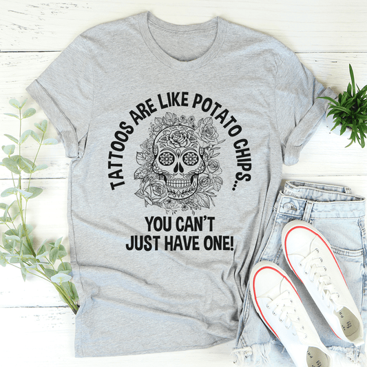 Tattoos Are Like Potato Chips Tee