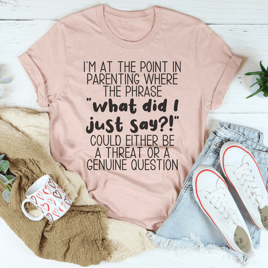 What Did I Just Say Parenting Tee