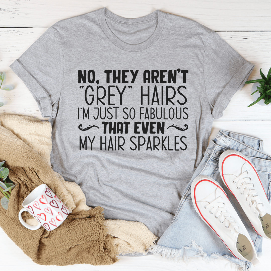 They Aren't Grey Hairs Tee