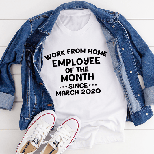 Work From Home Employee Of The Month T-Shirt